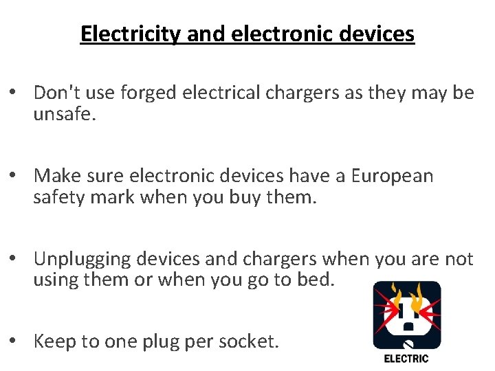 Electricity and electronic devices • Don't use forged electrical chargers as they may be