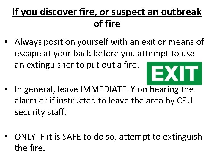 If you discover fire, or suspect an outbreak of fire • Always position yourself