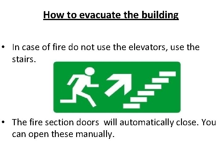 How to evacuate the building • In case of fire do not use the