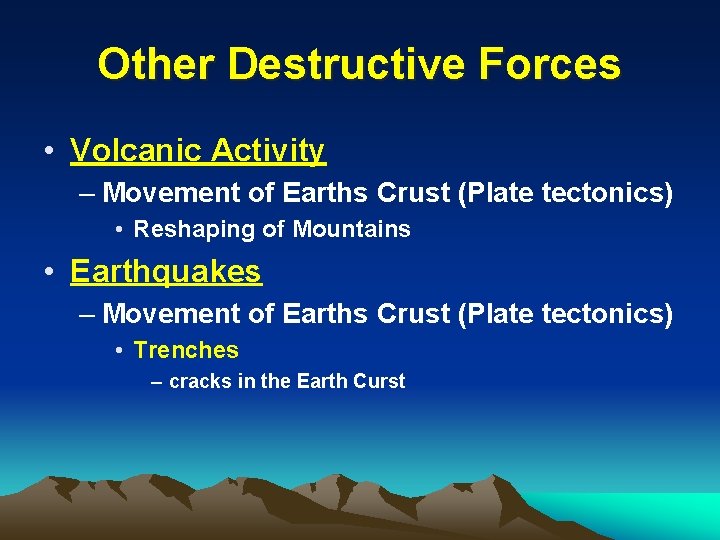 Other Destructive Forces • Volcanic Activity – Movement of Earths Crust (Plate tectonics) •