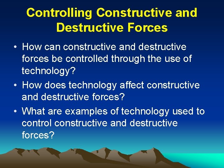 Controlling Constructive and Destructive Forces • How can constructive and destructive forces be controlled