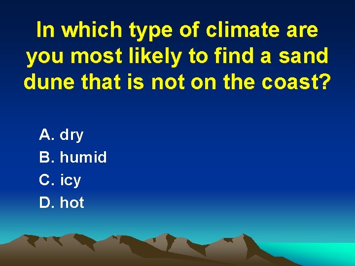 In which type of climate are you most likely to find a sand dune