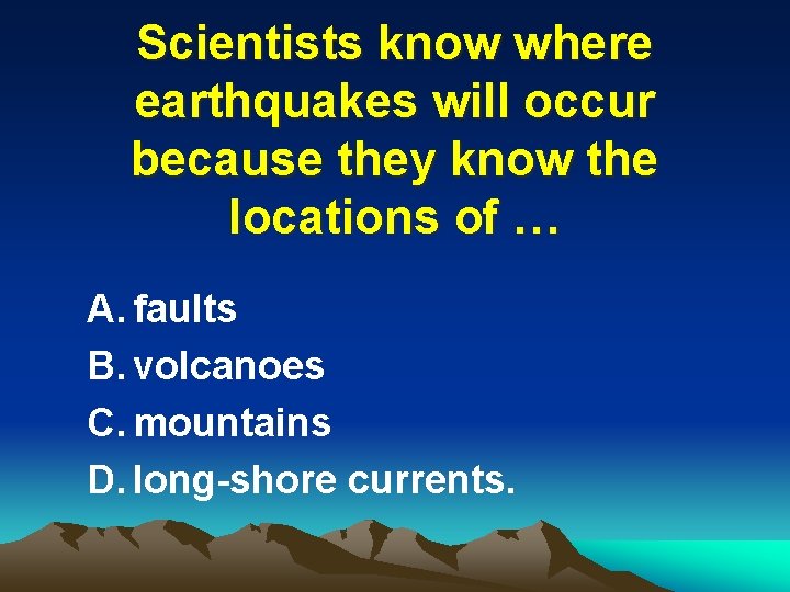 Scientists know where earthquakes will occur because they know the locations of … A.