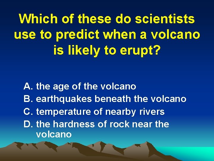 Which of these do scientists use to predict when a volcano is likely to