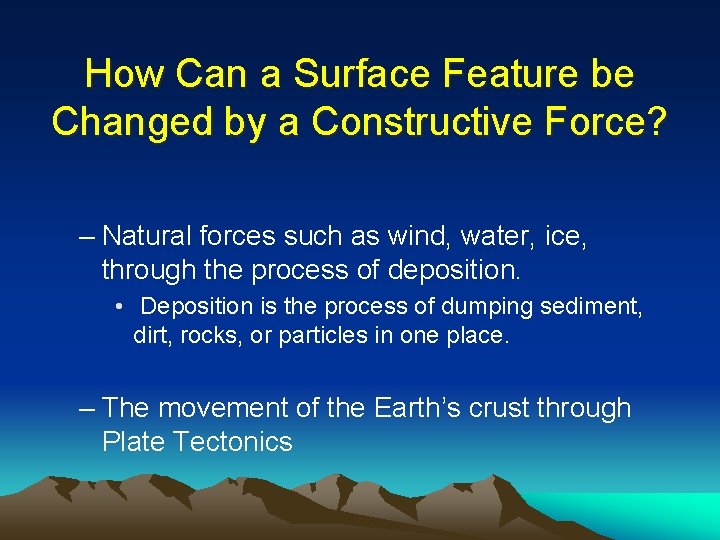 How Can a Surface Feature be Changed by a Constructive Force? – Natural forces