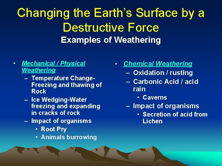 Changing the Earth’s Surface by a Destructive Force Examples of Weathering • Mechanical /