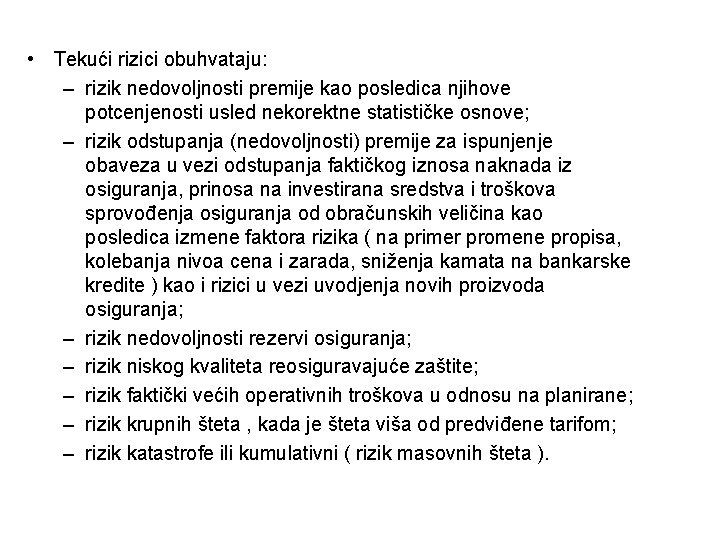  • Tekući rizici obuhvataju: – rizik nedovoljnosti premije kao posledica njihove potcenjenosti usled