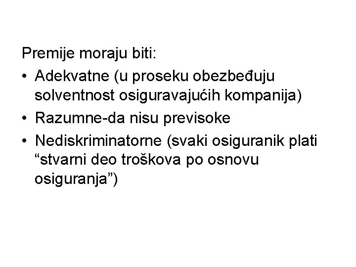 Premije moraju biti: • Adekvatne (u proseku obezbeđuju solventnost osiguravajućih kompanija) • Razumne-da nisu