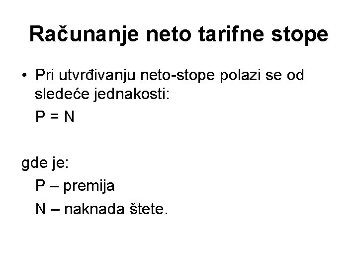 Računanje neto tarifne stope • Pri utvrđivanju neto-stope polazi se od sledeće jednakosti: P=N