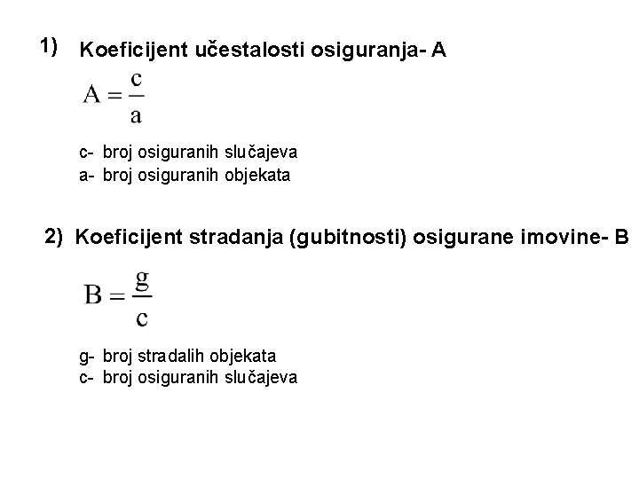 1) Koeficijent učestalosti osiguranja- A c- broj osiguranih slučajeva a- broj osiguranih objekata 2)