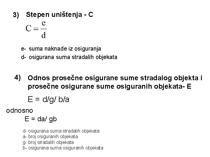 3) Stepen uništenja - C e- suma naknade iz osiguranja d- osigurana suma stradalih