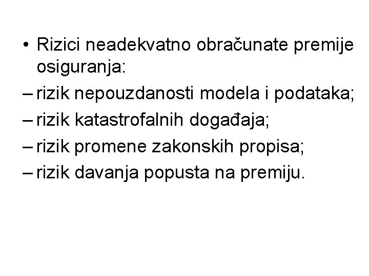  • Rizici neadekvatno obračunate premije osiguranja: – rizik nepouzdanosti modela i podataka; –