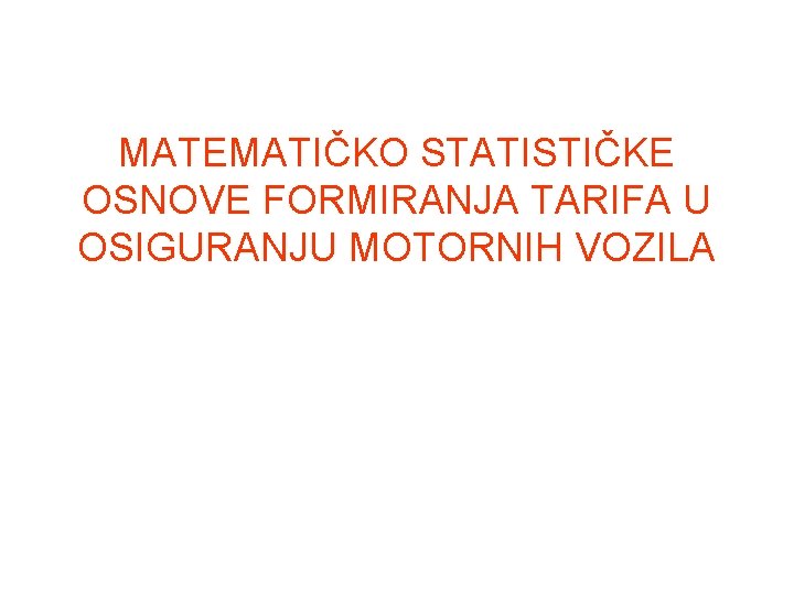 MATEMATIČKO STATISTIČKE OSNOVE FORMIRANJA TARIFA U OSIGURANJU MOTORNIH VOZILA 