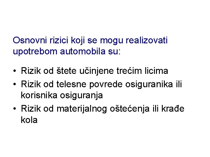 Osnovni rizici koji se mogu realizovati upotrebom automobila su: • Rizik od štete učinjene