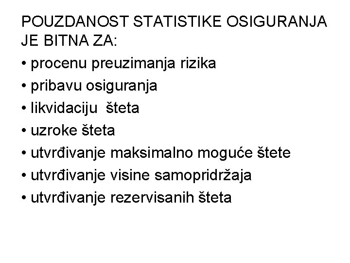 POUZDANOST STATISTIKE OSIGURANJA JE BITNA ZA: • procenu preuzimanja rizika • pribavu osiguranja •