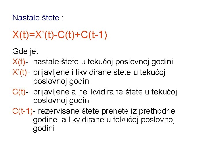 Nastale štete : X(t)=X’(t)-C(t)+C(t-1) Gde je: X(t)- nastale štete u tekućoj poslovnoj godini X’(t)-