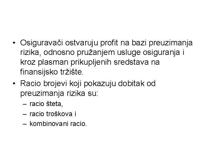  • Osiguravači ostvaruju profit na bazi preuzimanja rizika, odnosno pružanjem usluge osiguranja i