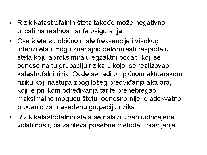  • Rizik katastrofalnih šteta takođe može negativno uticati na realnost tarife osiguranja. •