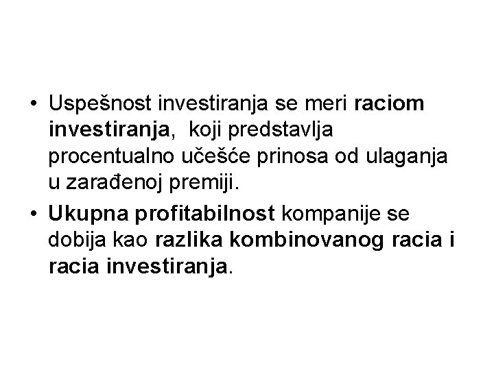 • Uspešnost investiranja se meri raciom investiranja, koji predstavlja procentualno učešće prinosa od • Uspešnost investiranja se meri raciom investiranja, koji predstavlja procentualno učešće prinosa od