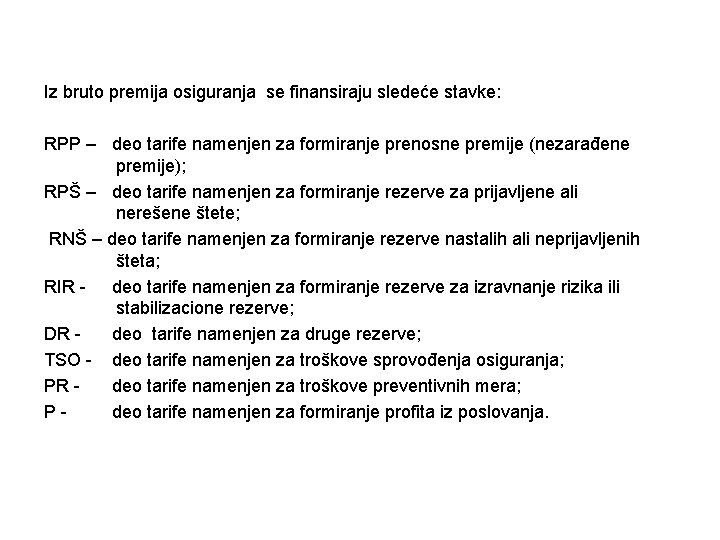 Iz bruto premija osiguranja se finansiraju sledeće stavke: RPP – deo tarife namenjen za