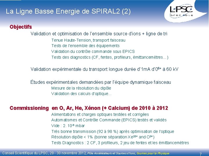 La Ligne Basse Energie de SPIRAL 2 (2) Objectifs Validation et optimisation de l’ensemble