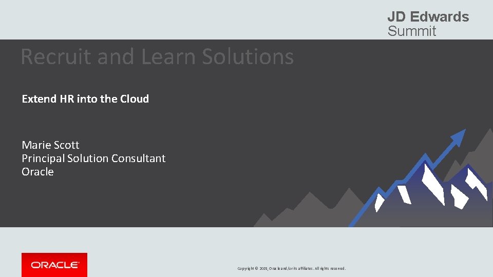 JD Edwards Summit Recruit and Learn Solutions Extend HR into the Cloud Marie Scott JD Edwards Summit Recruit and Learn Solutions Extend HR into the Cloud Marie Scott