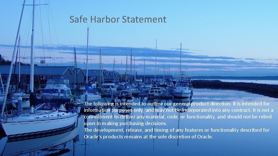 Safe Harbor Statement The following is intended to outline our general product direction. It Safe Harbor Statement The following is intended to outline our general product direction. It