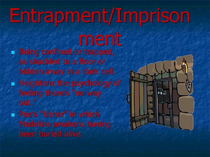 Entrapment/Imprison ment Being confined or trapped, n n n as shackled to a floor