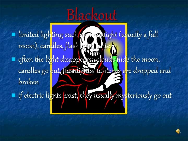 Blackout limited lighting such as moonlight (usually a full moon), candles, flashlight, lantern n