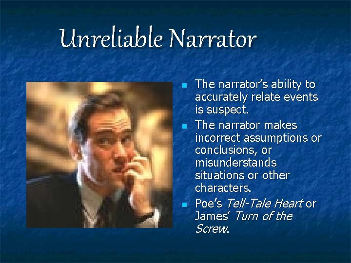 Unreliable Narrator n n n The narrator’s ability to accurately relate events is suspect.