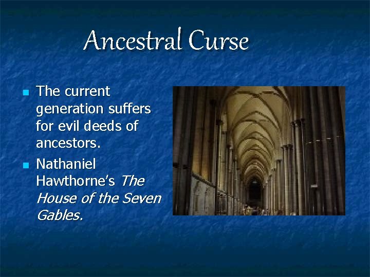 Ancestral Curse n n The current generation suffers for evil deeds of ancestors. Nathaniel