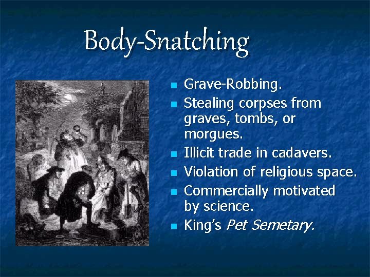 Body-Snatching n n n Grave-Robbing. Stealing corpses from graves, tombs, or morgues. Illicit trade