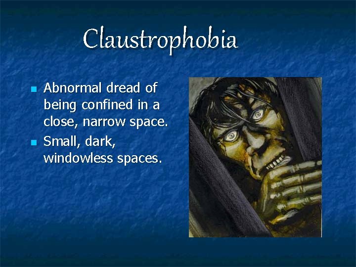 Claustrophobia n n Abnormal dread of being confined in a close, narrow space. Small,