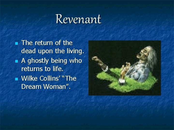 Revenant n n n The return of the dead upon the living. A ghostly