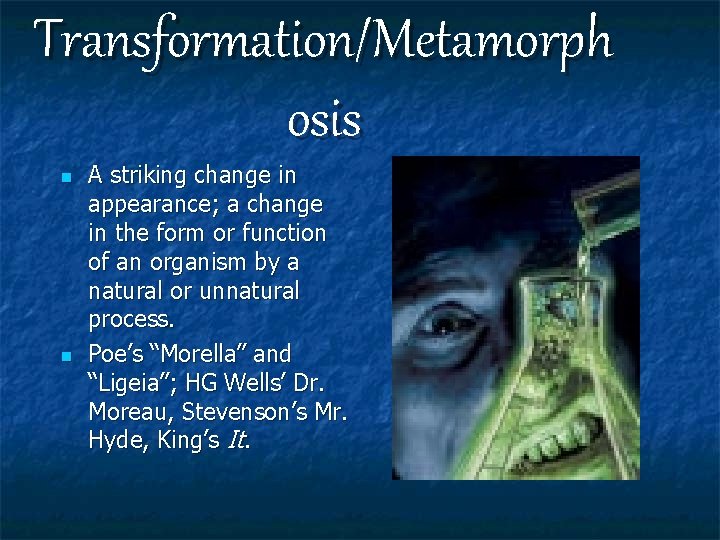 Transformation/Metamorph osis n n A striking change in appearance; a change in the form