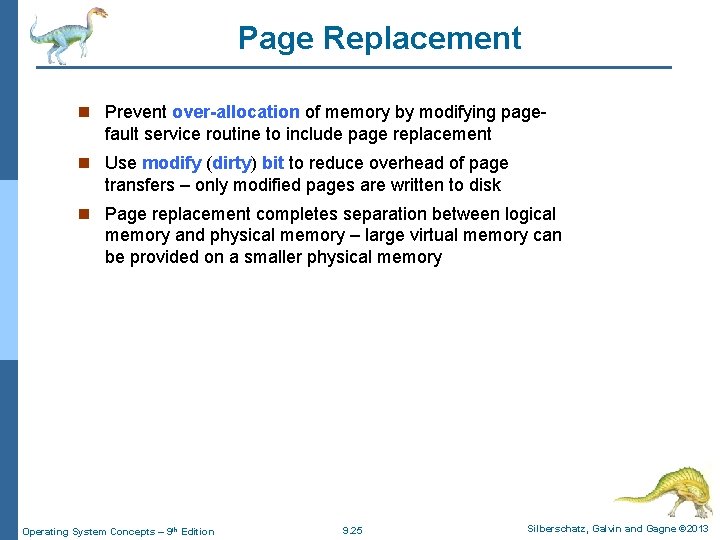 Page Replacement n Prevent over-allocation of memory by modifying page- fault service routine to Page Replacement n Prevent over-allocation of memory by modifying page- fault service routine to