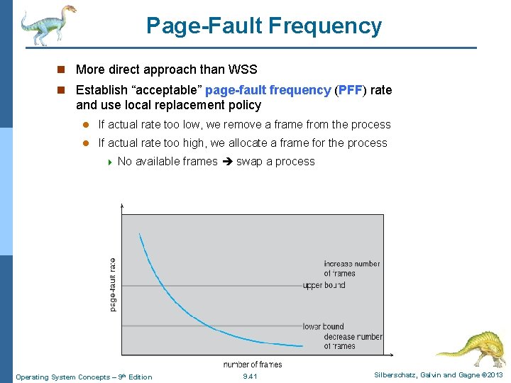 Page-Fault Frequency n More direct approach than WSS n Establish “acceptable” page-fault frequency (PFF) Page-Fault Frequency n More direct approach than WSS n Establish “acceptable” page-fault frequency (PFF)