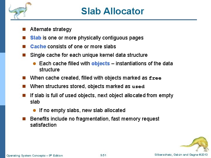 Slab Allocator n Alternate strategy n Slab is one or more physically contiguous pages Slab Allocator n Alternate strategy n Slab is one or more physically contiguous pages