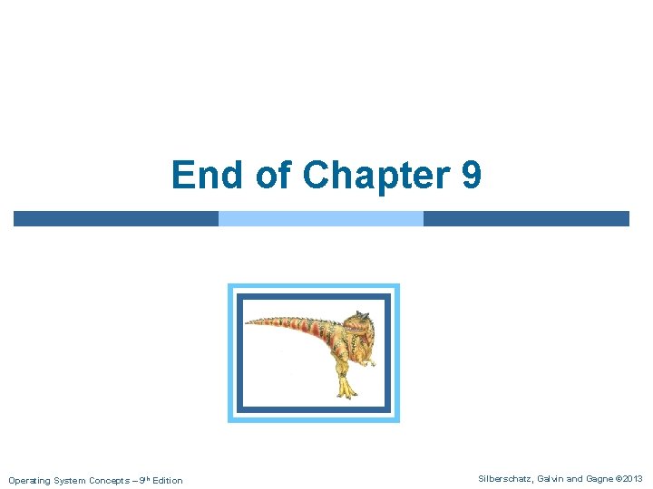 End of Chapter 9 Operating System Concepts – 9 th Edition Silberschatz, Galvin and End of Chapter 9 Operating System Concepts – 9 th Edition Silberschatz, Galvin and