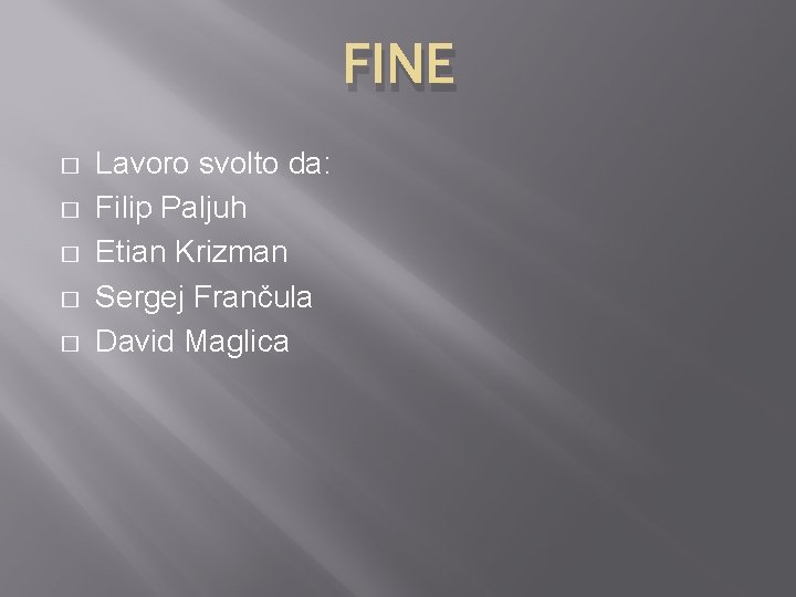 FINE � � � Lavoro svolto da: Filip Paljuh Etian Krizman Sergej Frančula David