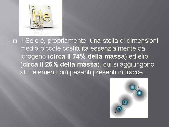 � Il Sole è, propriamente, una stella di dimensioni medio-piccole costituita essenzialmente da idrogeno