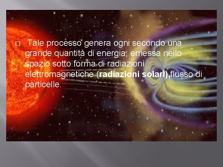 � Tale processo genera ogni secondo una grande quantità di energia, emessa nello spazio