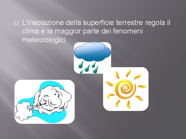 � L'insolazione della superficie terrestre regola il clima e la maggior parte dei fenomeni