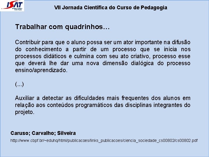 VII Jornada Científica do Curso de Pedagogia Trabalhar com quadrinhos… Contribuir para que o