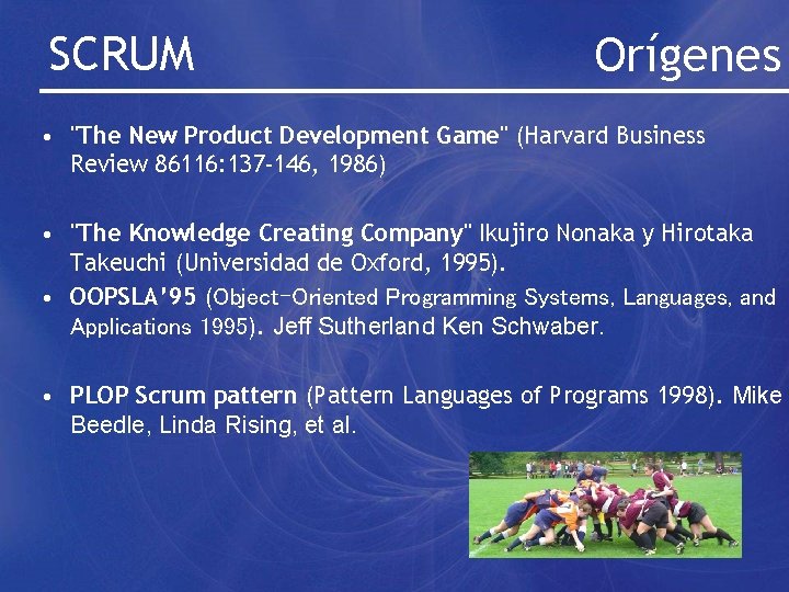 SCRUM Orígenes • "The New Product Development Game" (Harvard Business Review 86116: 137 -146,