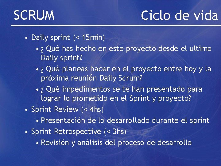 SCRUM Ciclo de vida • Daily sprint (< 15 min) • ¿ Qué has