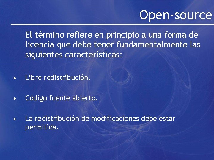 Open-source El término refiere en principio a una forma de licencia que debe tener