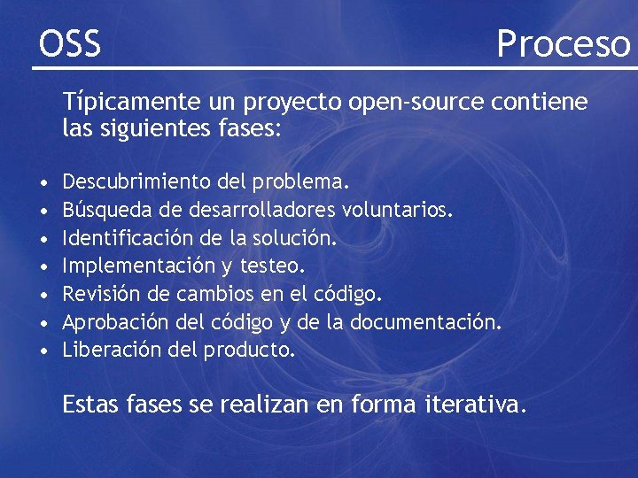 OSS Proceso Típicamente un proyecto open-source contiene las siguientes fases: • • Descubrimiento del