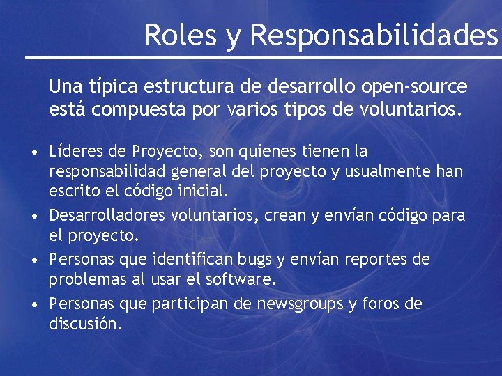 Roles y Responsabilidades Una típica estructura de desarrollo open-source está compuesta por varios tipos