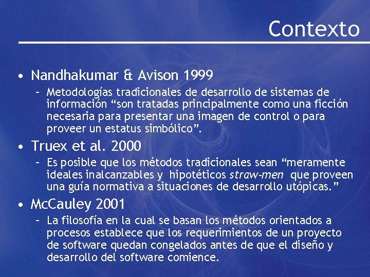 Contexto • Nandhakumar & Avison 1999 – Metodologías tradicionales de desarrollo de sistemas de